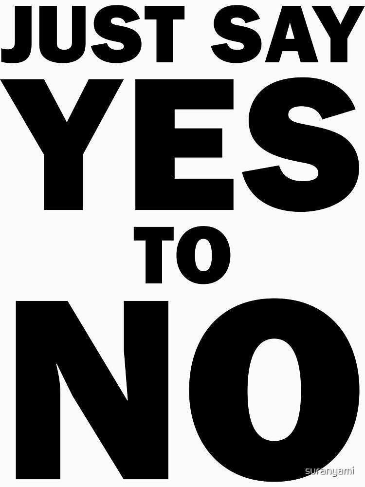 Just Say Yes to No! (black) by suranyami