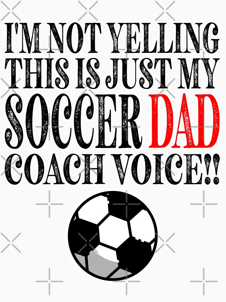Im Not Yelling This Is Just My Soccer DAD Coach Voice Classic Sticker And Shirt Design by Glike