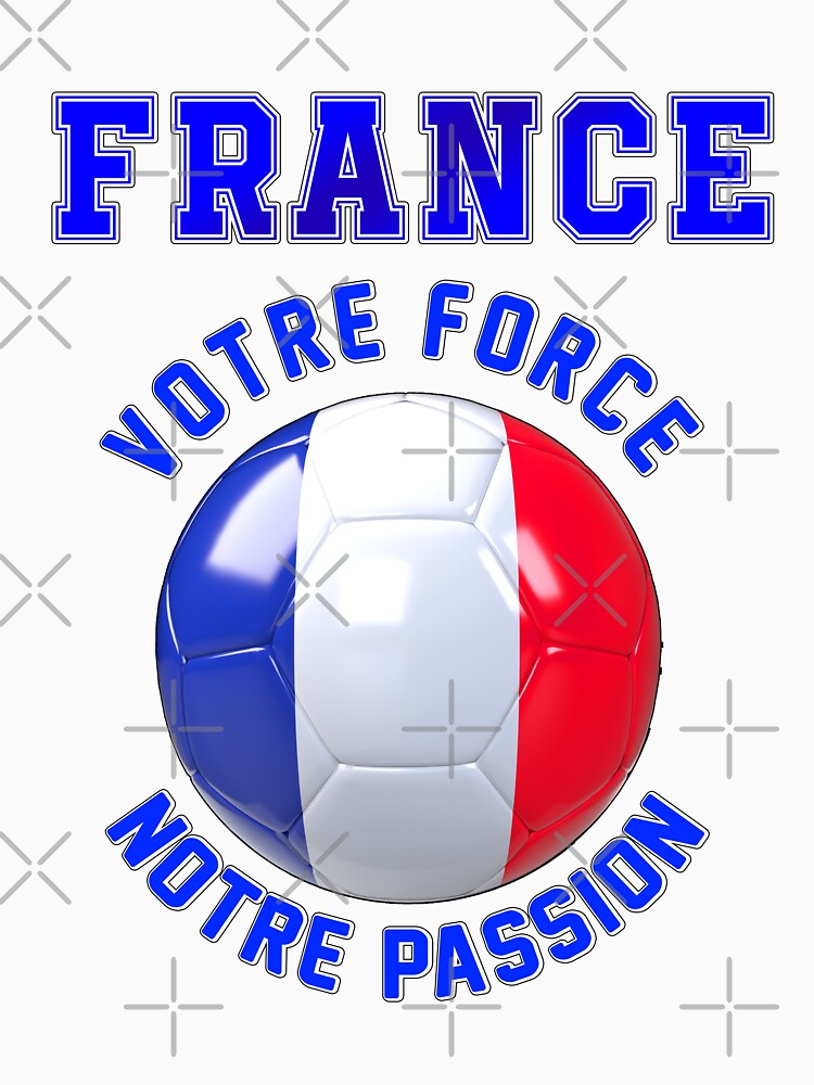 France fan slogan for football, French votre force notre passion by superpixus
