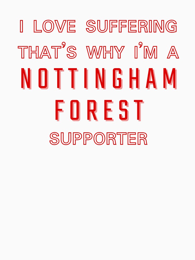 I love suffering that's why I'm a Nottingham Forest Supporter by Niche Fandoms R Us