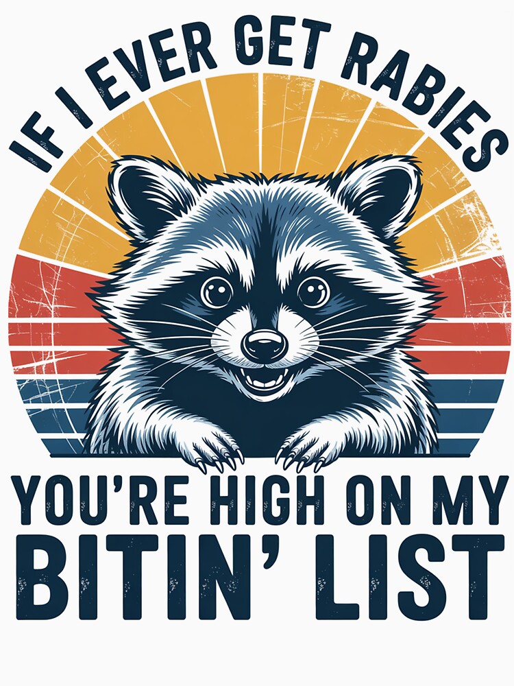 If I Ever Get Rabies You'Re High On My Biting List Raccoon by Kcgarciaso