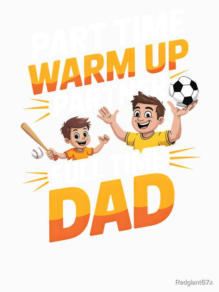 Part Time Warm Up Partner Full Time Dad – Baseball Dad Game Day Shirt by Redgiant87x