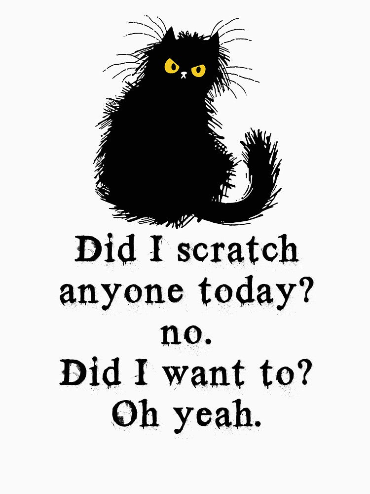 Did I Scratch Anyone Today No Did I Want To Oh Yeah by NediaNujra
