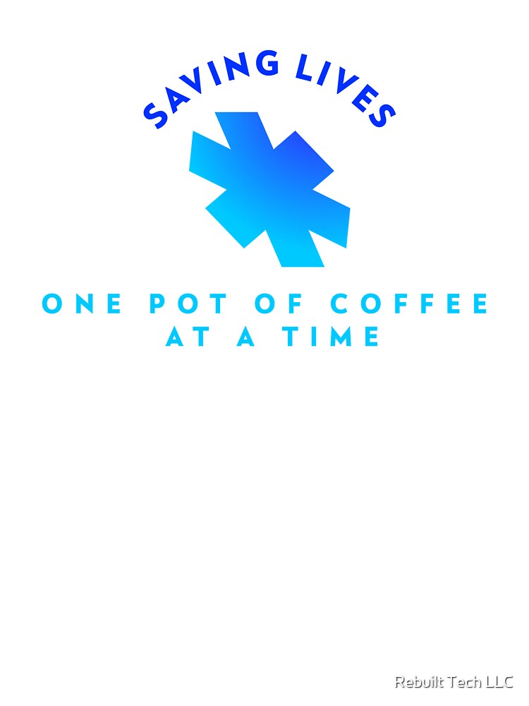 Saving Lives One Pot of Coffee at a Time by Rebuilt Tech LLC