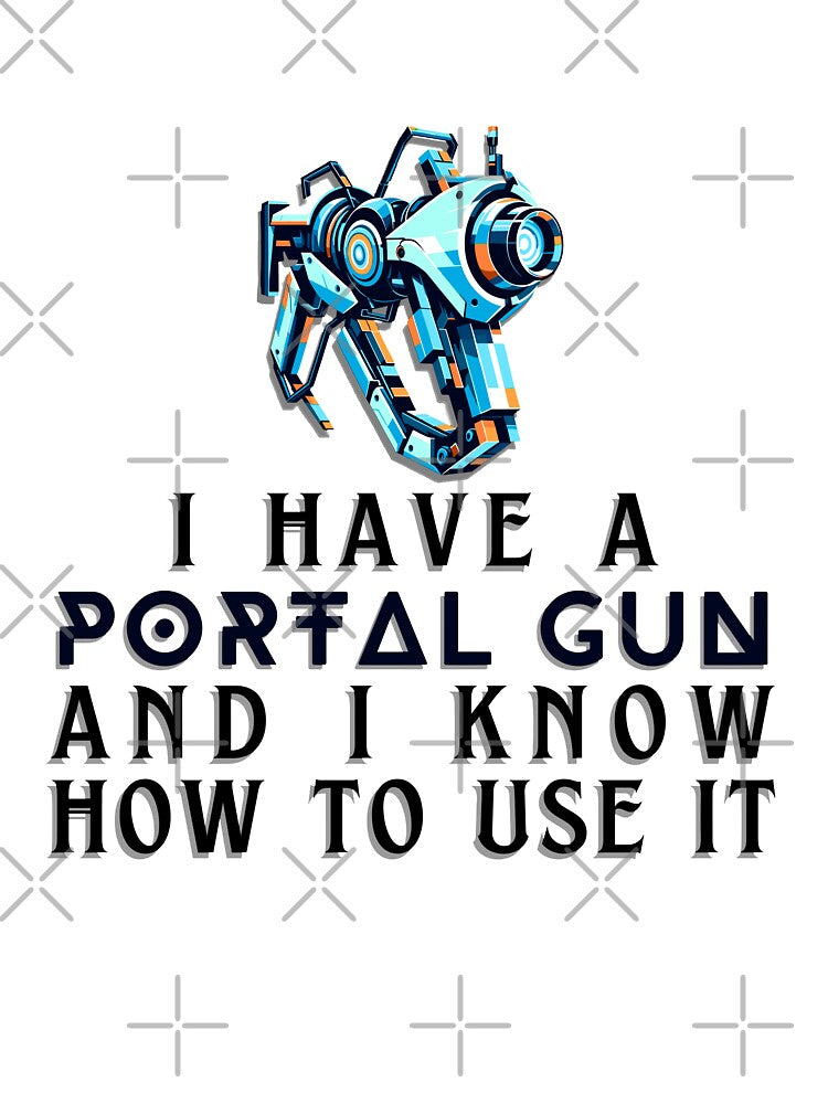 I Have a Portal Gun and I Know How to Use It - Gamer Quote by Amanda-S-Olsen