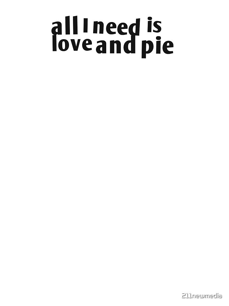 All I need is love and pie by 211newmedia