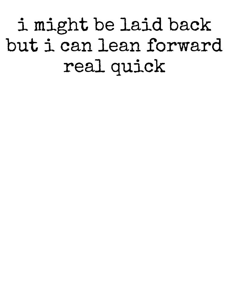 Might Be Laid Back Funny Quote by kamrankhan