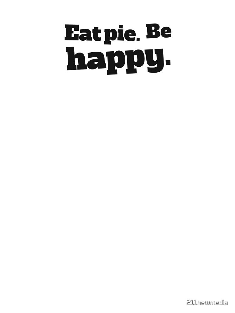 Eat pie. Be Happy. by 211newmedia