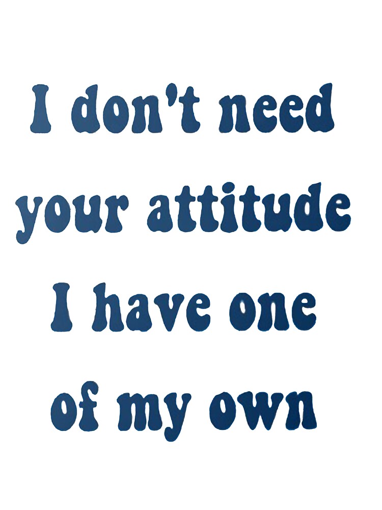 I Don't Need Your Attitude by redcatcat