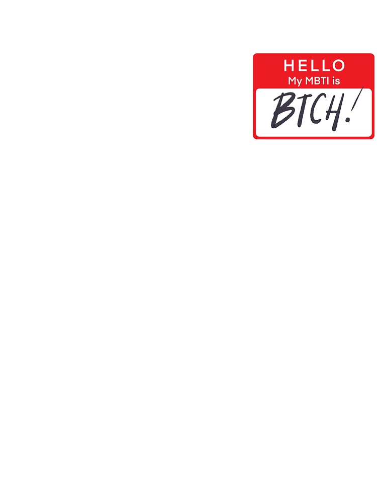 My MBTI is BTCH by zylykagen
