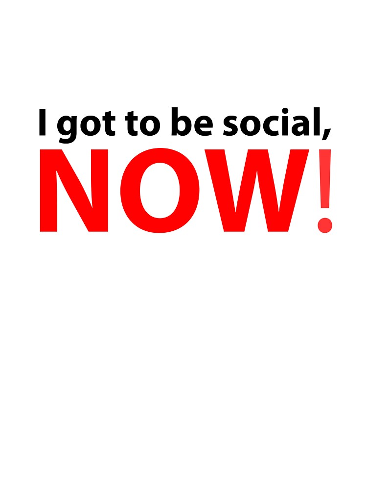 Text: I got to be social, now! by RalNix