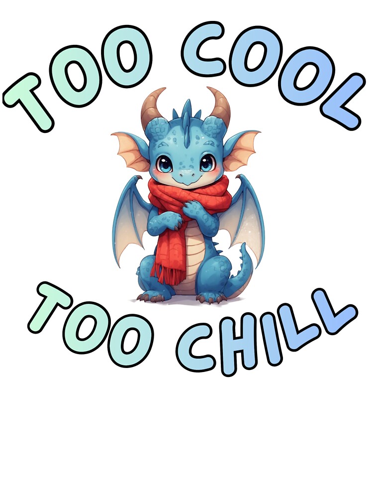 Too Cool, Too Chill by Dragons Hoard Designs