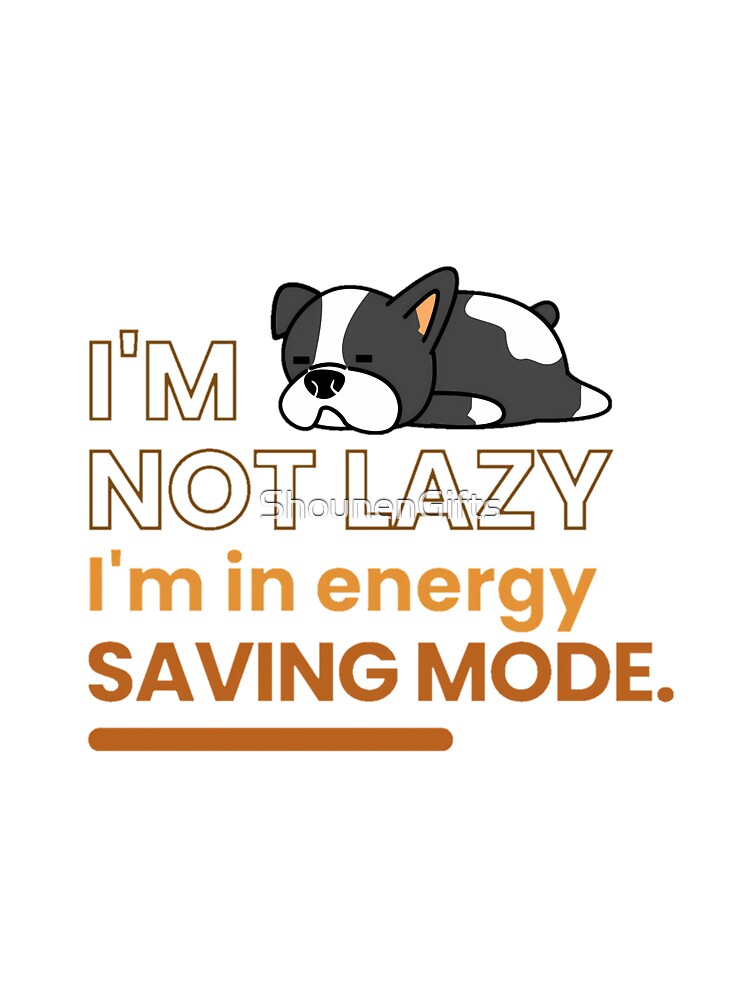 I'm not lazy; I'm in energy-saving mode by ShounenGifts