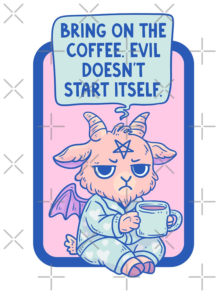 Bring On The Coffee Evil Doesn’t Start Itself by Jess.a.creates