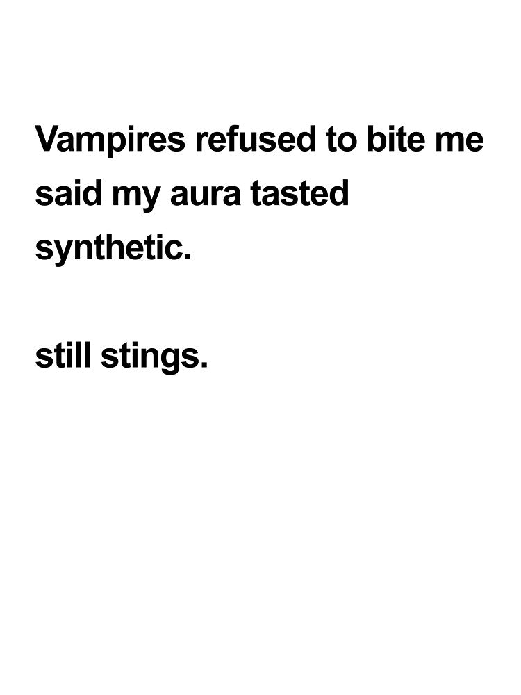 Vampires Said My Aura Tasted Synthetic by birdspinestudio
