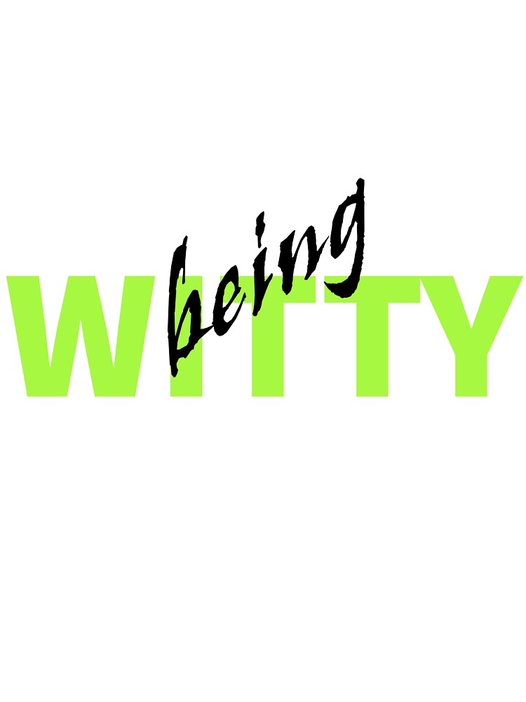 being witty - Funny being WITTY by K367