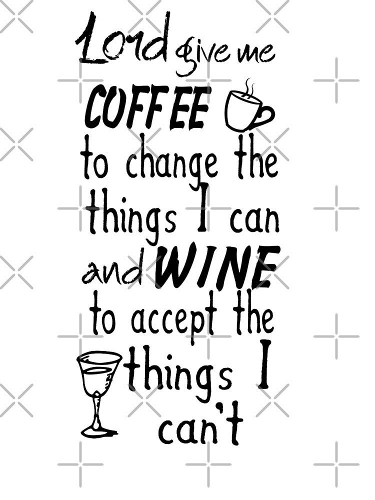Lord Give me Coffee to Change the Things I Can And Wine Funny Witty Decor A076 by byNicol