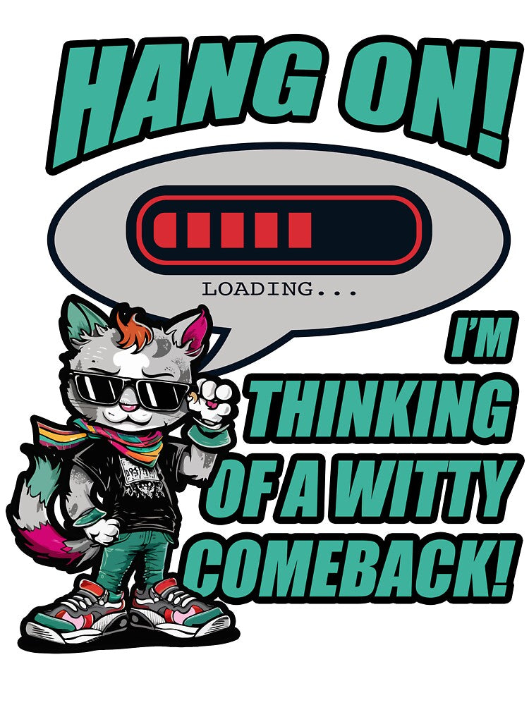 Hang On! I'm Thinking of a Witty Comeback! by Designophobia1