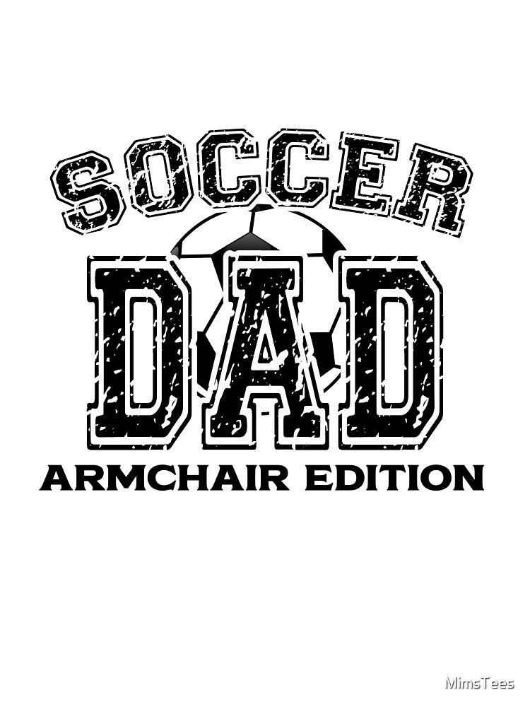 Soccer Dad Armchair Edition by MimsTees