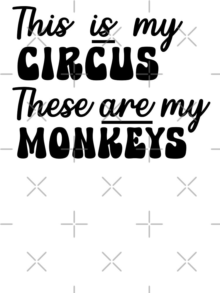This Is My Circus These Are My Monkeys Funny Mothers Day by TKsTees