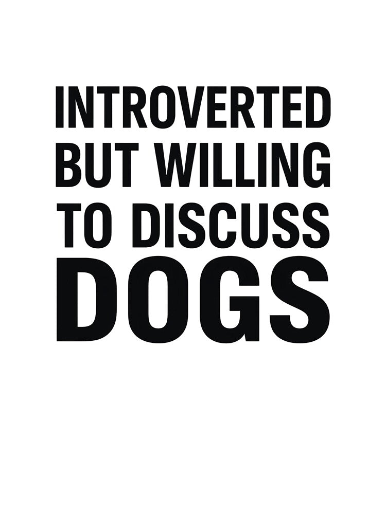 Introverted But Willing To Discuss Dogs by Real Talk Tees