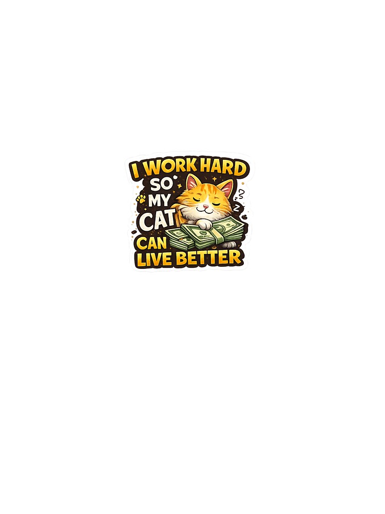 I Work Hard So My Cat by Designvexo