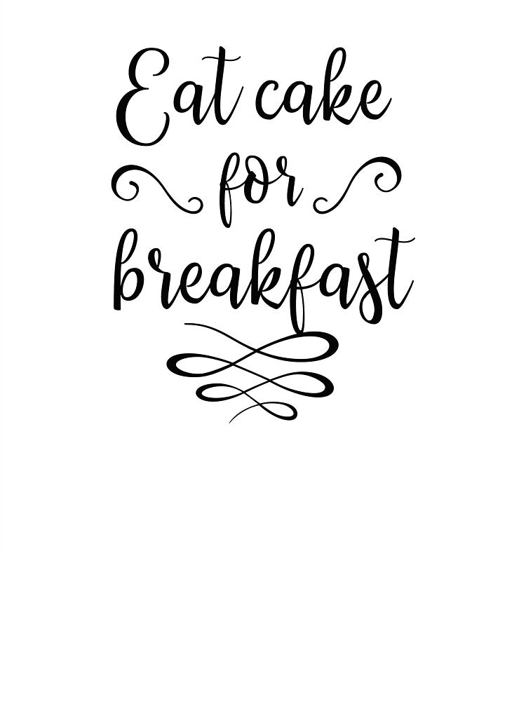 Eat Cake For Breakfast by MentDesigns