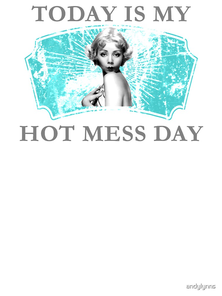 Today Is My Hot Mess Day by andylynns