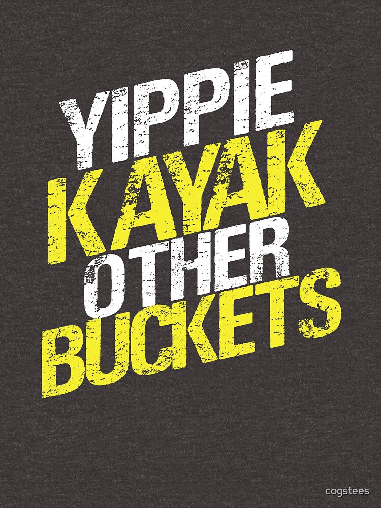 Yippie Kayak Other Buckets by cogstees