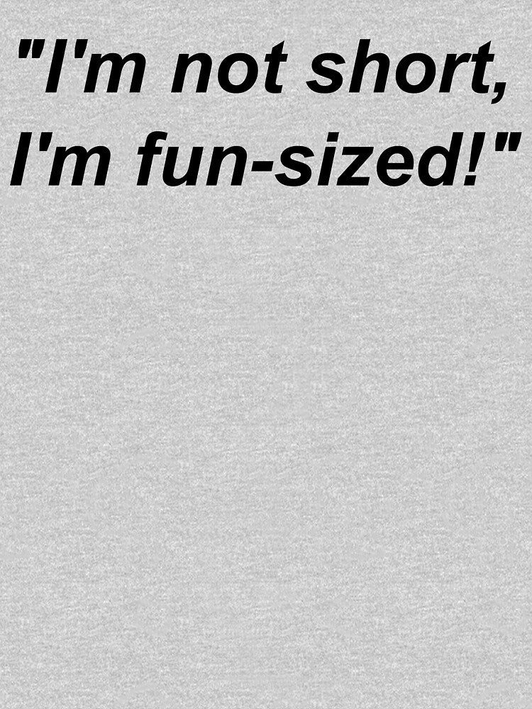 I'M NOT SHORT I'M FUN SIZED by WisenWitty