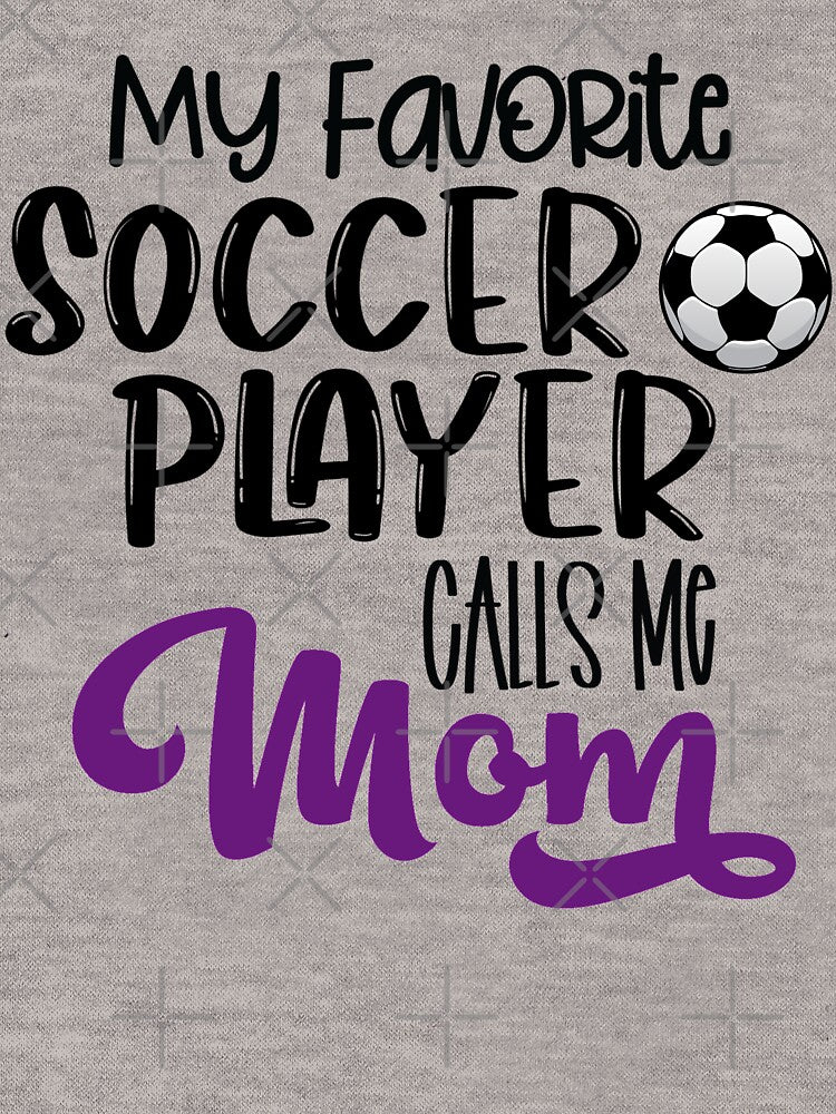 My Favorite Soccer Player Calls Me Mom by R&BApparel