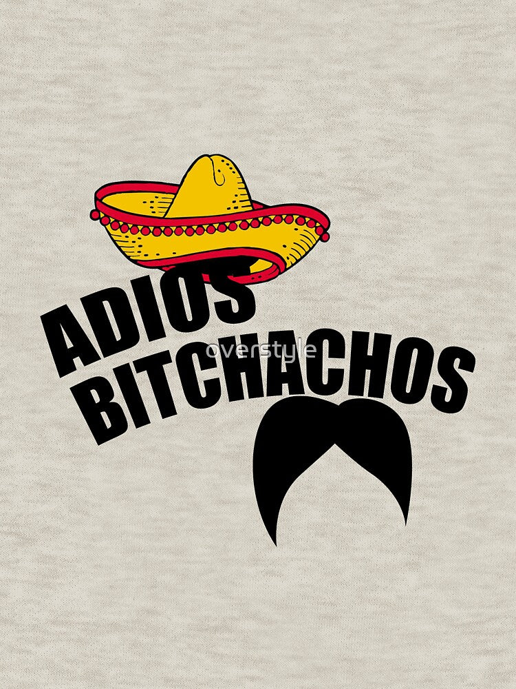 Adios Bitchachos by overstyle