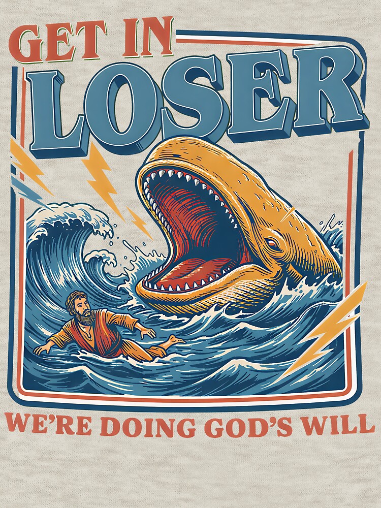 Get In Loser Were Doing Gods Will Classic T-Shirt – Funny Jonah And The Whale Design by Rhastasnixon