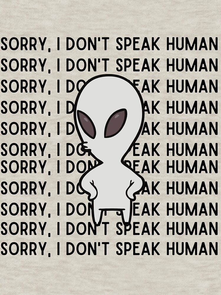 sorry, I don't speak human by PotluckPrints