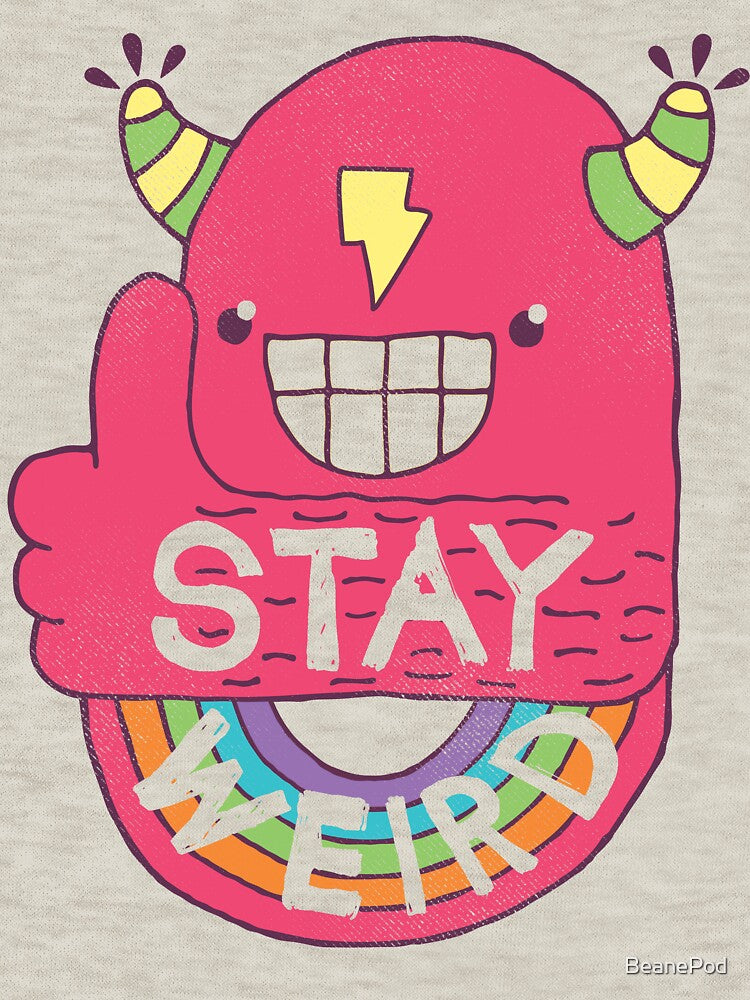 STAY WEIRD! by BeanePod