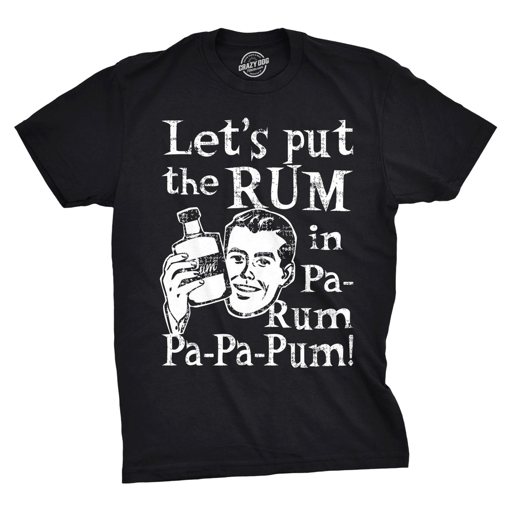Let's Put The Rum In Pa-Rum-Pa-Pa-Pum Men's T Shirt