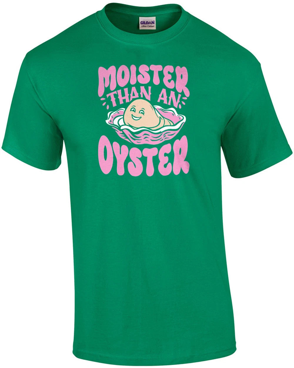 Moister Than An Oyster - Funny Ladies Offensive T-Shirt