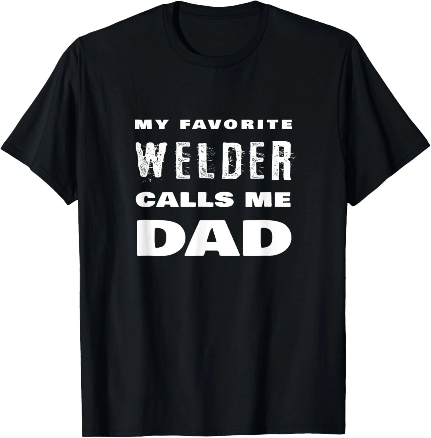 My Favorite Welder Calls Me Dad Proud Father Welding Quote T-Shirt
