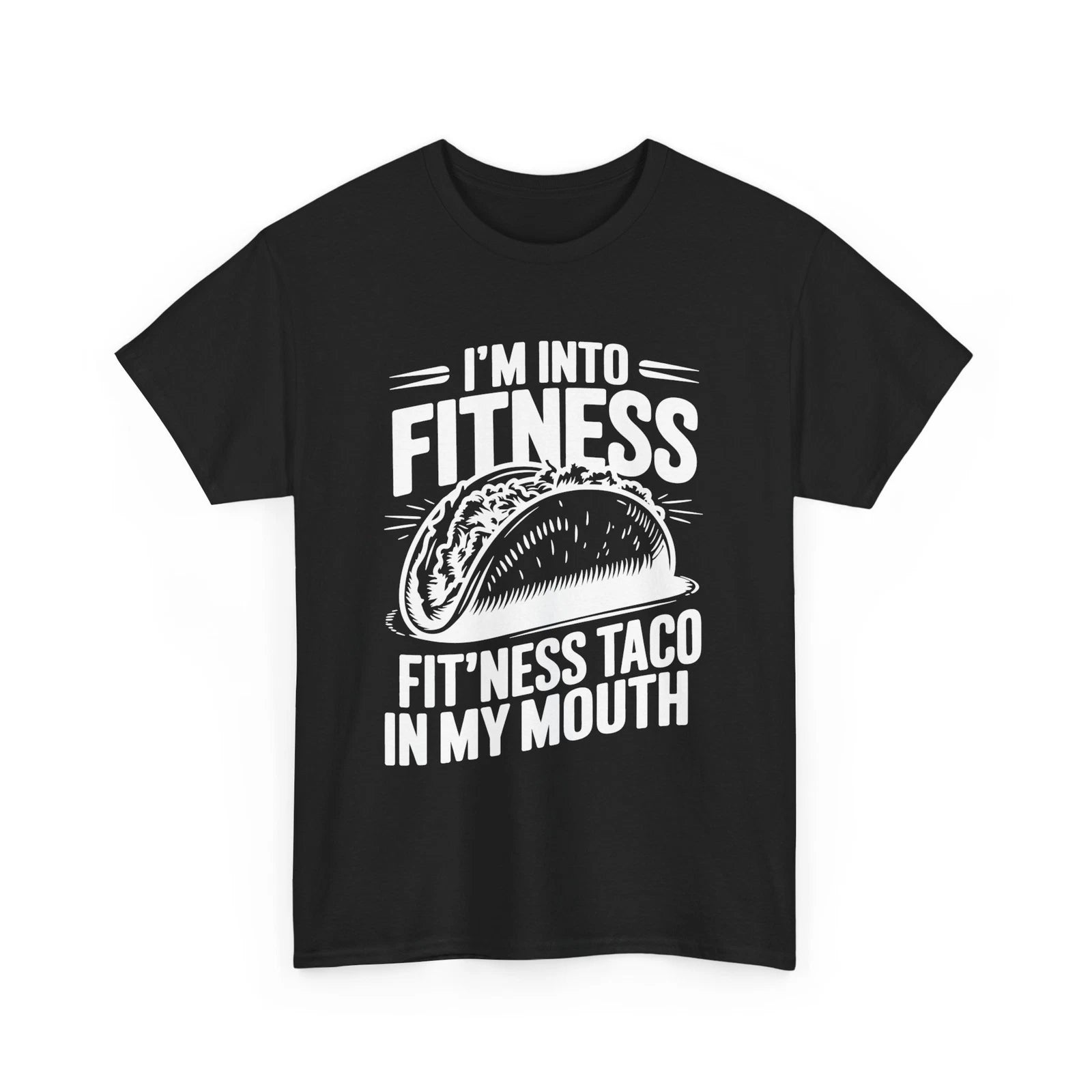 I'M INTO FITNESS FIT'NESS TACO IN MY MOUTH FUNNY COMICAL GIFT HUMOR TEE T-SHIRT