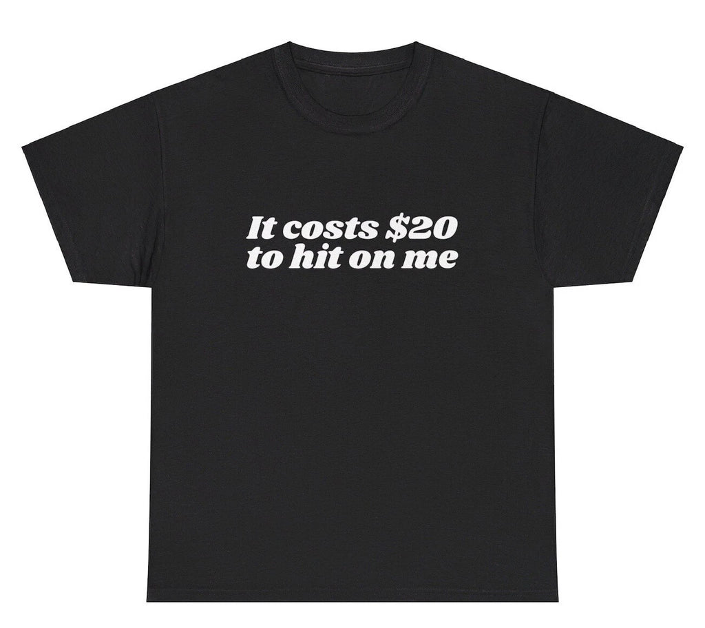 It Costs $20 To Hit On Me Y2K T Shirt Funny Sorority Sister Gen Z Meme Gift Tee