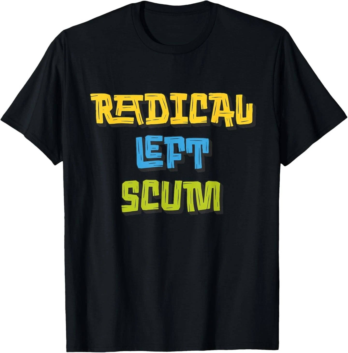 Radical Left Scum Funny Sarcastic Quote T-Shirt