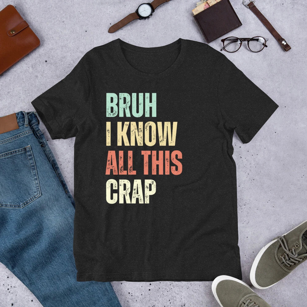 Bruh I Know All this Crap Funny Plumber Gag Joke Sarcastic t-shirt