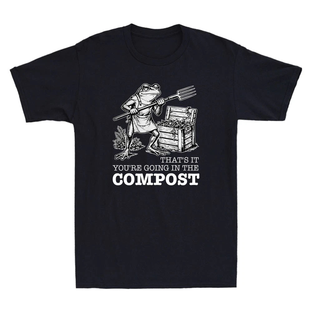 That's It You're Going in The Compost Funny Frog Gardening Meme Men's T-Shirt