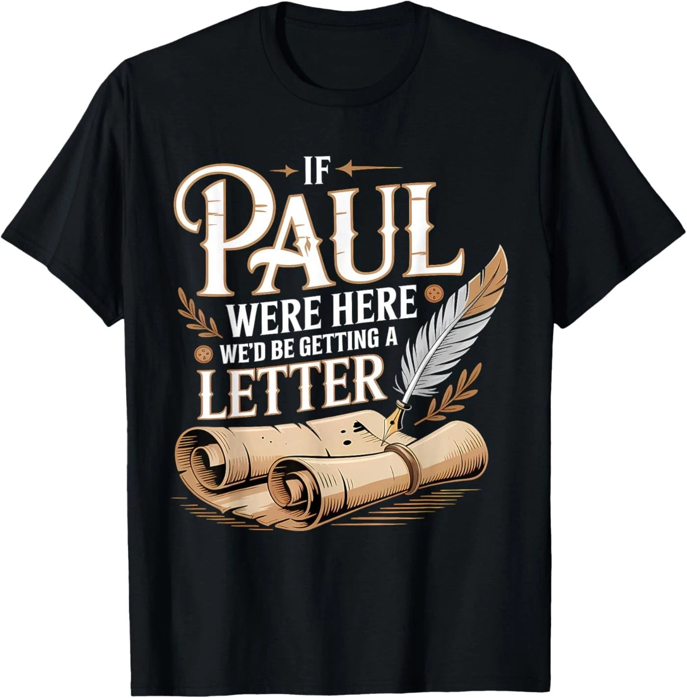 If Paul were Here We'd Be Getting A Letter Funny Quote T-Shirt