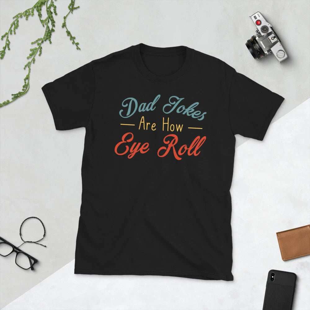 Dad Jokes Are How Eye Roll Short-Sleeve Unisex T-Shirt