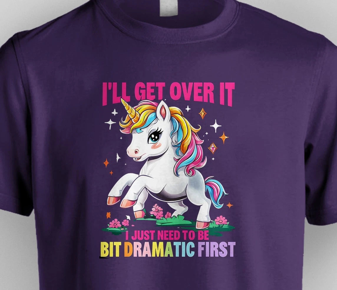 I'll Get Over It Dramatic Unicorn Funny Sarcastic Quote Rainbow Meme Shirt