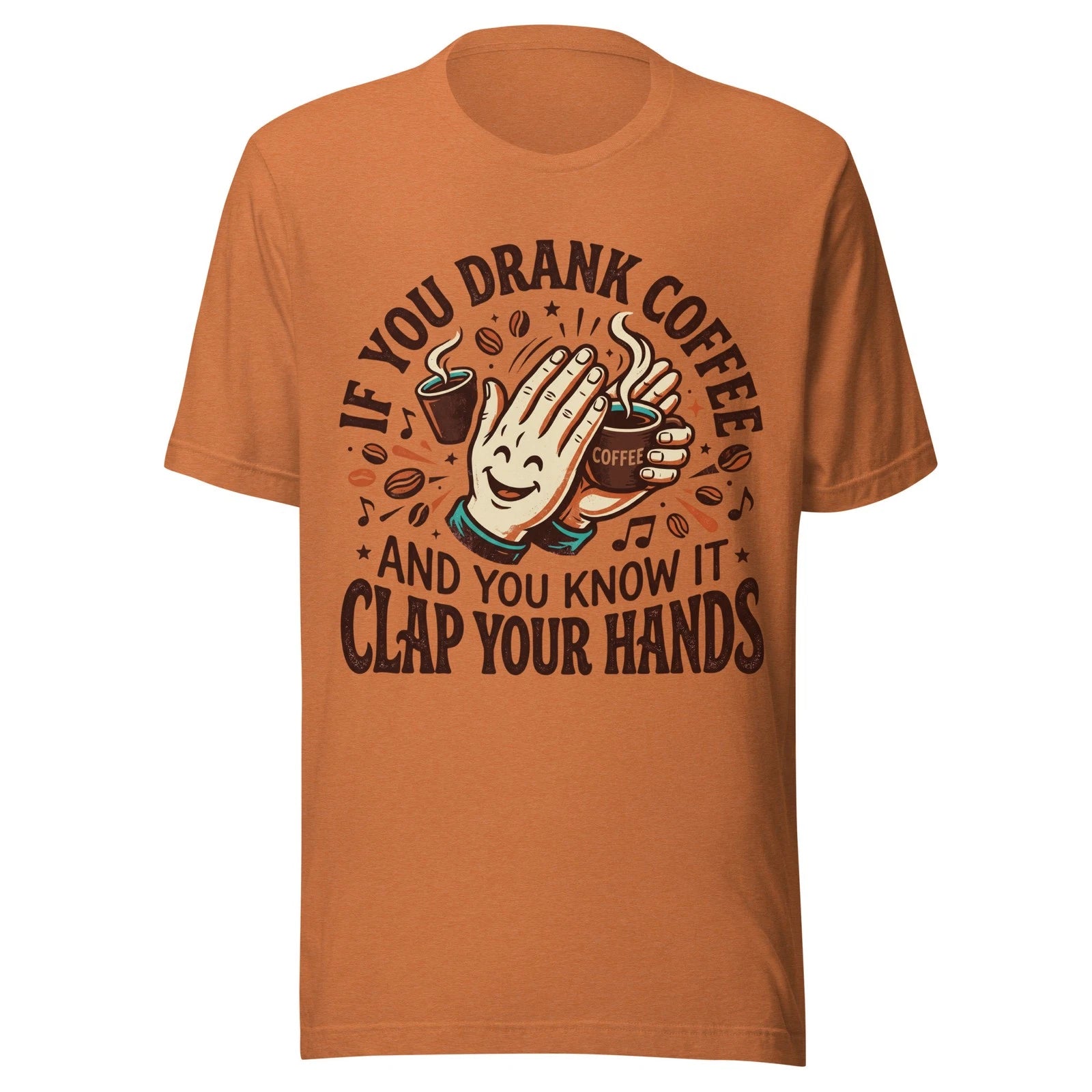 If You Drank Coffee And You Know It - Unisex T Shirt - Sizes XS-2XL