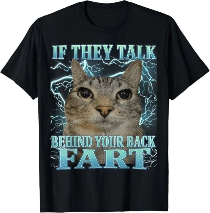 If They Talk Behind Your Back Fart Cat Meme Funny Men Women T-Shirt