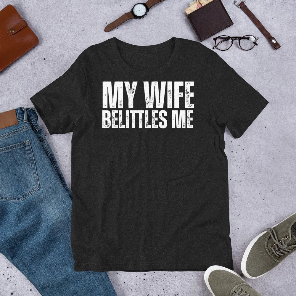 My Wife Belittles Me Funny Married Husband Sarcastic Joke Gag t-shirt