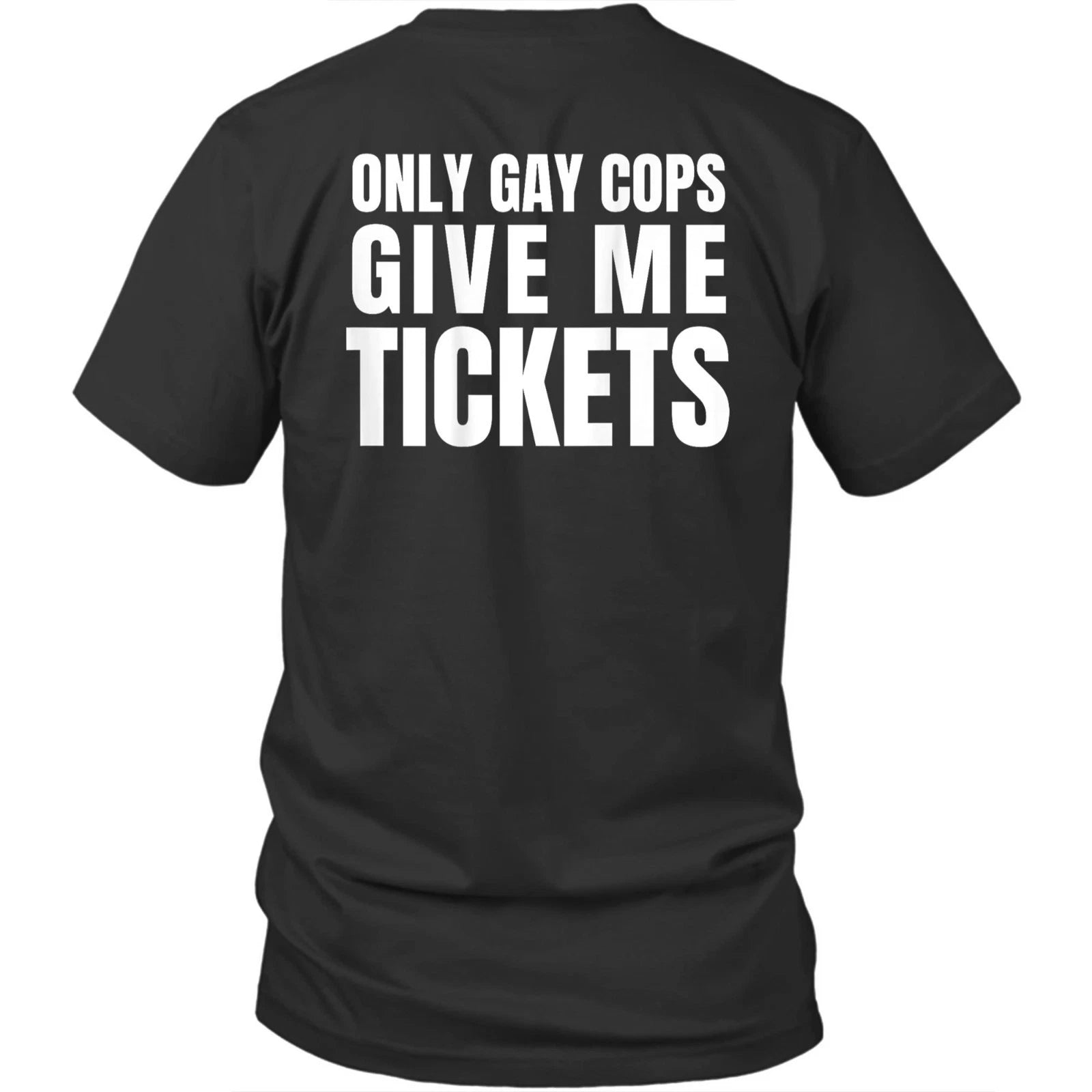 Printed On Back Only Gay Cops Give Me Tickets Unisex Shirt Gift